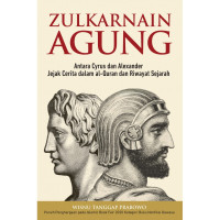 Image of Zulkarnain Agung : Antara Cyrus dan Alexander ; Jejak Cerita dalam Al-Quran dan Riwayat Sejarah