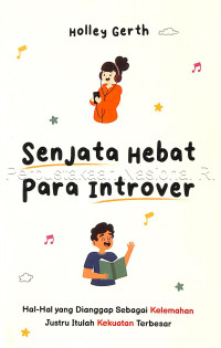 Image of Senjata hebat para introver : hal-hal yang dianggap sebagai kelemahan justru itulah kekuatan terbesar