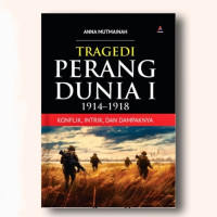 Image of Tragedi Perang Dunia 1 1914-1918 (Konflik, Intrik, dan Dampaknya)