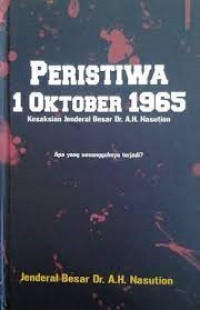 Image of Peristiwa 1 Oktober 1965 : Kesaksian Jenderal Besar Dr. A.H. Nasution