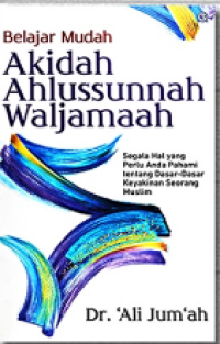 Image of Belajar Mudah Akidah Ahlussunnah Waljamaah : Segala Hal Yang Perlu Anda Pahami Tentang Dasar-dasar Keyakinan Seorang Muslim