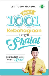 Image of Meraih 1001 kebahagiaan dengan shalat : semua bisa beres dengan shalat